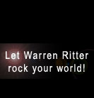 Let Warren Ritter rock your world!